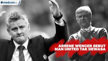 Arsene Wenger : Manchester United belum Dewasa