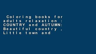 Coloring books for adults relaxation : COUNTRY and AUTUMN: Beautiful country , Little town and