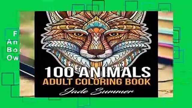 Full Version 100 Animals: An Adult Coloring Book with Lions, Elephants, Owls, Horses, Dogs,