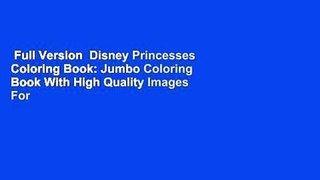 Full Version  Disney Princesses Coloring Book: Jumbo Coloring Book With High Quality Images For