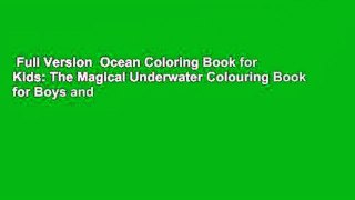 Full Version  Ocean Coloring Book for Kids: The Magical Underwater Colouring Book for Boys and