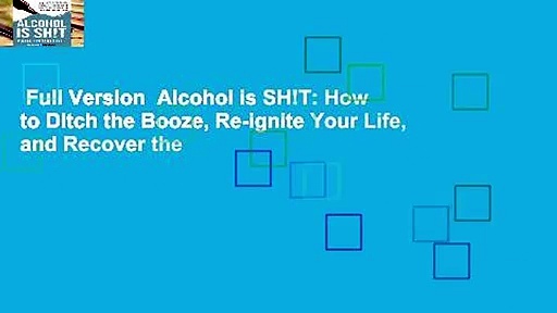 Full Version  Alcohol is SH!T: How to Ditch the Booze, Re-ignite Your Life, and Recover the
