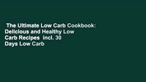 The Ultimate Low Carb Cookbook: Delicious and Healthy Low Carb Recipes  incl. 30 Days Low Carb