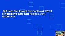 600 Keto Diet Instant Pot Cookbook #2019: 5 Ingredients Keto Diet Recipes, Keto Instant Pot