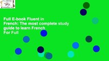 Full E-book Fluent in French: The most complete study guide to learn French  For Full