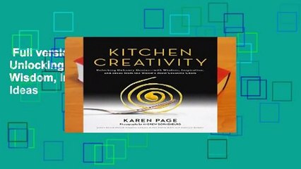 Full version  Kitchen Creativity: Unlocking Culinary Genius-With Wisdom, Inspiration, and Ideas