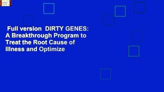 Full version  DIRTY GENES: A Breakthrough Program to Treat the Root Cause of Illness and Optimize