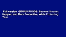 Full version  GENIUS FOODS: Become Smarter, Happier, and More Productive, While Protecting Your