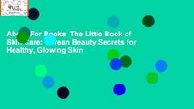 About For Books  The Little Book of Skin Care: Korean Beauty Secrets for Healthy, Glowing Skin