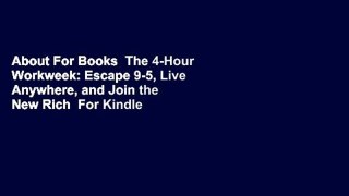 About For Books  The 4-Hour Workweek: Escape 9-5, Live Anywhere, and Join the New Rich  For Kindle