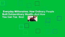 Everyday Millionaires: How Ordinary People Built Extraordinary Wealth--And How You Can Too  Best