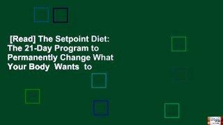 [Read] The Setpoint Diet: The 21-Day Program to Permanently Change What Your Body  Wants  to