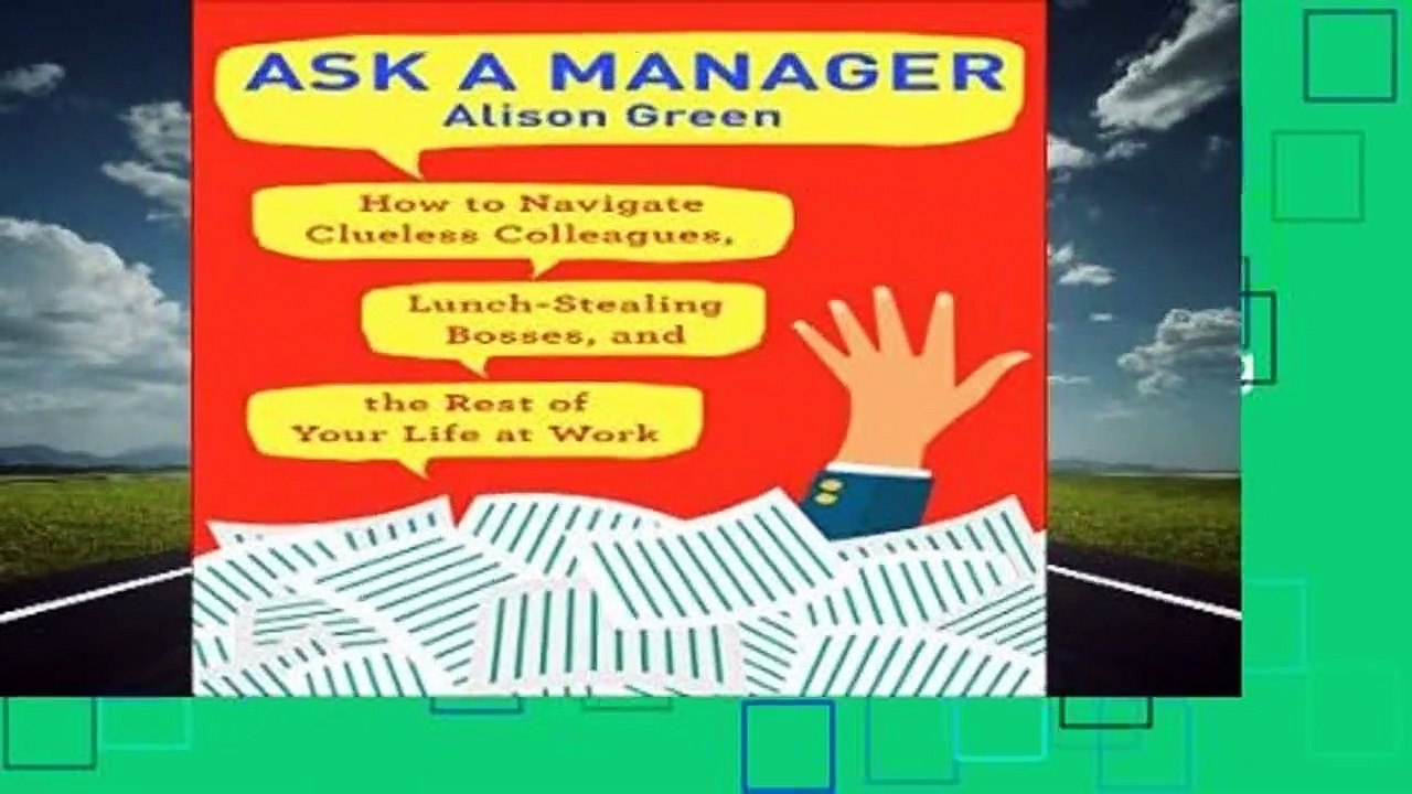 [Read] Ask a Manager: How to Navigate Clueless Colleagues, Lunch-Stealing Bosses, and the Rest of