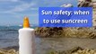 Sun safety - When to use sunscreen