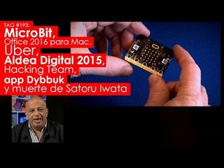 TAG #193: MicroBit, Office para Mac, Uber, Aldea Digital 2015, Hacking Team, Dybbuk y Satoru Iwata