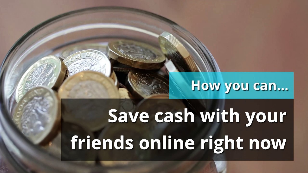 Online - How you can save cash with your friends online right now