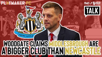 Two-Footed Talk | Newcastle fan hits back at Woodgate claim that Boro are a bigger club