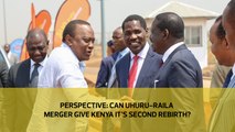 Perspective: Can Uhuru-Raila merger give Kenya it's second rebirth?