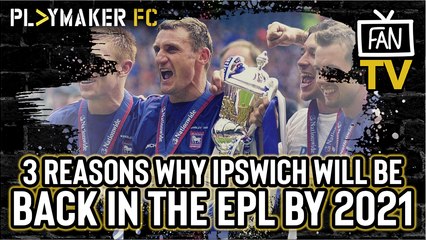 Fan TV | 3 Reasons why Ipswich will be back in the Premier League by 2021