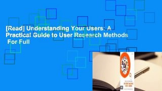 [Read] Understanding Your Users: A Practical Guide to User Research Methods  For Full