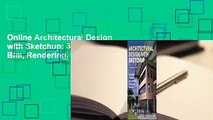 Online Architectural Design with Sketchup: 3D Modeling, Extensions, Bim, Rendering, Making, and