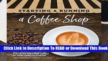 [Read] Starting   Running a Coffee Shop: Brew Success with Proven Strategies for Every Aspect of