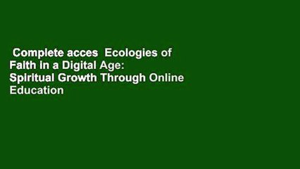 Complete acces  Ecologies of Faith in a Digital Age: Spiritual Growth Through Online Education by