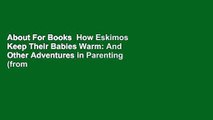 About For Books  How Eskimos Keep Their Babies Warm: And Other Adventures in Parenting (from