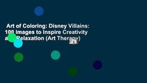 Art of Coloring: Disney Villains: 100 Images to Inspire Creativity and Relaxation (Art Therapy)