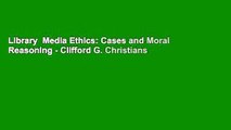 Library  Media Ethics: Cases and Moral Reasoning - Clifford G. Christians