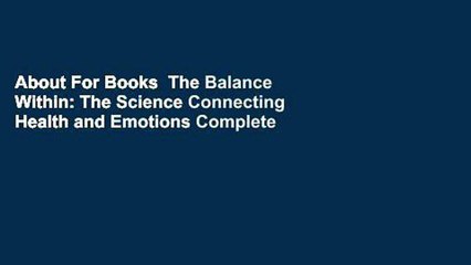 About For Books  The Balance Within: The Science Connecting Health and Emotions Complete