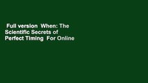 Full version  When: The Scientific Secrets of Perfect Timing  For Online