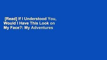 [Read] If I Understood You, Would I Have This Look on My Face?: My Adventures in the Art and