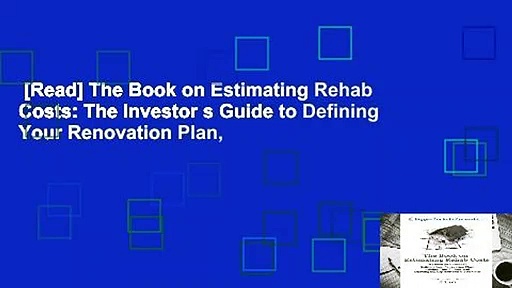 [Read] The Book on Estimating Rehab Costs: The Investor s Guide to Defining Your Renovation Plan,