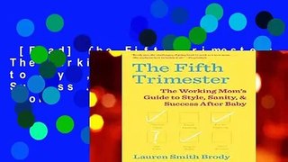 [Read] The Fifth Trimester: The Working Mom s Guide to Style, Sanity, and Success After Baby  For
