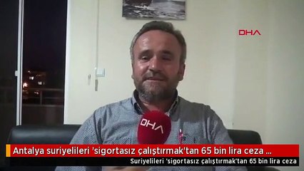 Antalya suriyelileri 'sigortasız çalıştırmak'tan 65 bin lira ceza kesildi