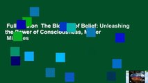 Full version  The Biology of Belief: Unleashing the Power of Consciousness, Matter   Miracles