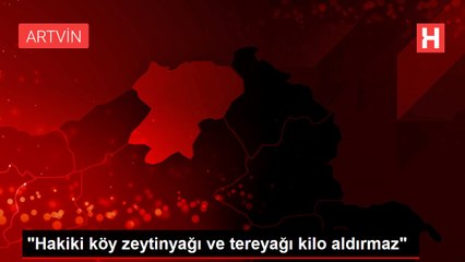 "Hakiki köy zeytinyağı ve tereyağı kilo aldırmaz"