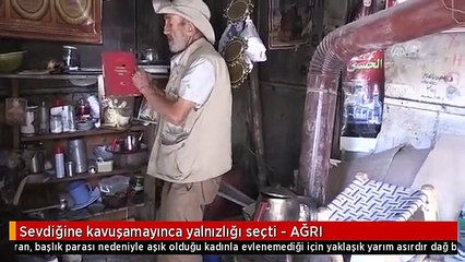 Sevdiğine kavuşamayınca yalnızlığı seçti - AĞRI