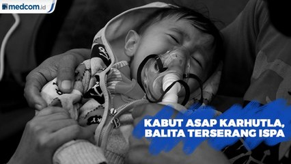 Kabut Asap Akibat Karhutla, Balita Terserang ISPA