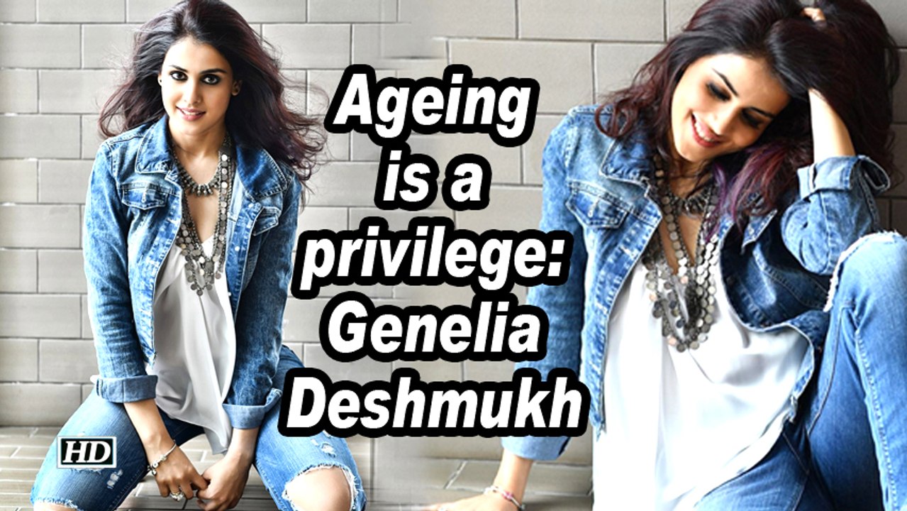 Ageing is a privilege: Genelia Deshmukh