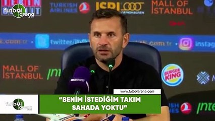 Okan Buruk: "Benim istediğim takım sahada yoktu"