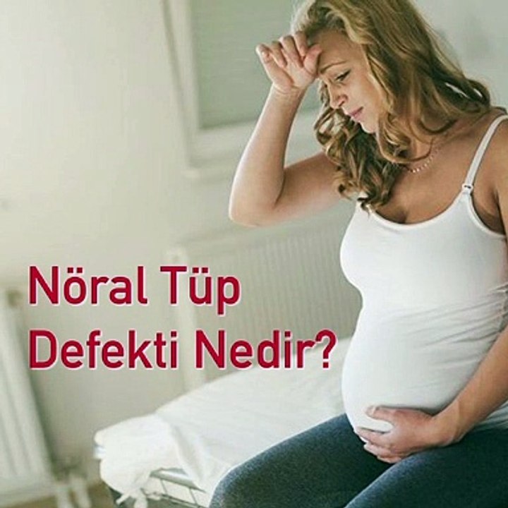 Nöral tüp defekti nedir? - www.irfantarhan.com
