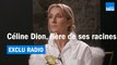 EXCLU RADIO | Céline Dion, fière de ses racines