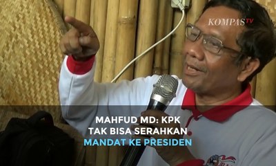 Mahfud MD: KPK Tak Bisa Serahkan Mandat ke Presiden