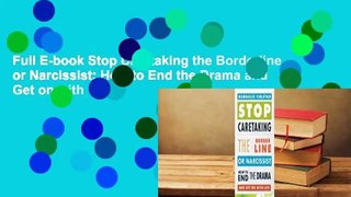 Full E-book Stop Caretaking the Borderline or Narcissist: How to End the Drama and Get on with