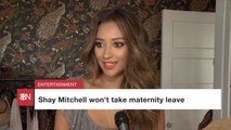 No Maternity Leave For Shay Mitchell