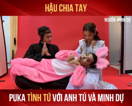 HẬU CHIA TAY, PUKA TÌNH TỨ CÙNG MINH DỰ VÀ ANH TÚ-YANNEWS
