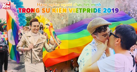 HÀNG NGHÌN NGƯỜI BÙNG NỔ CÙNG SỰ KIỆN VIETPRIDE 2019
