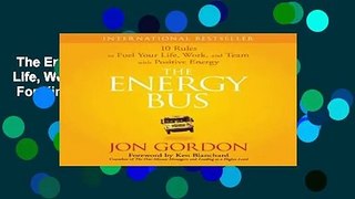 The Energy Bus: 10 Rules to Fuel Your Life, Work, and Team with Positive Energy  For Kindle